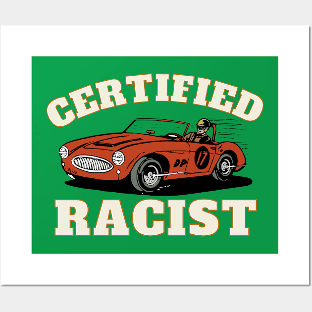 Humor Gift Racing Cars Certified Racist Wall Art by Happysphinx